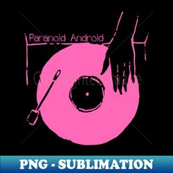 Spin Your Vinyl - Paranoid Android - Exclusive PNG Sublimation Download - Defying the Norms