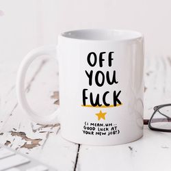 Funny Work Leaving Mug, Off You Fuck, Personalised Gift