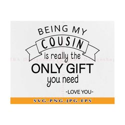 Being my cousin is really the only gift you need Svg, Cousins Svg, Cousin gift ideas, Friendship, Siblings, Files for Cr