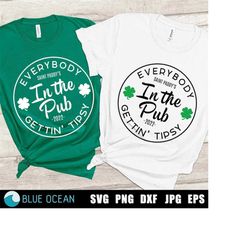 Everybody in the pub gettin' tipsy SVG, St Patricks day SVG, St patricks shirt SVG, St Paddy's Day svg
