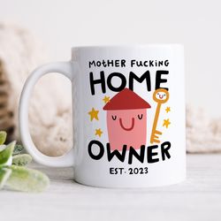 Mother Fucking Home Owner Mug, Funny New Home Gift, Congratulations