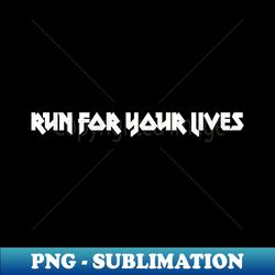Run For Your Lives white - Instant Sublimation Digital Download - Capture Imagination with Every Detail