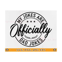 Funny Fathers Day Gift SVG, My Jokes are Officially Dad Jokes, Funny Dad Shirt SVG, Dad Sayings, Daddy Gift, Cut Files F