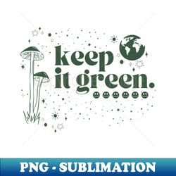 keep it green - PNG Transparent Sublimation Design - Instantly Transform Your Sublimation Projects