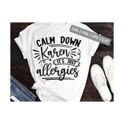 Calm down Allergies svg sublimation png dxf Cameo Cricut Sneezing workout shirt iron on Karen humor calm down its just a
