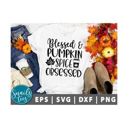 Blessed & Pumpkin Spice Obsessed Svg Png Dxf Thanksgiving Shirt Svg Women's Halloween Saying Halloween Svg Autumn Quote