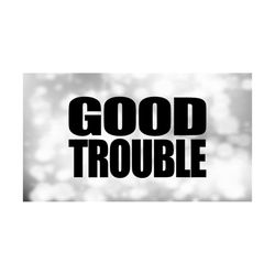 Clipart for Causes: Big Bold Black 'Good Trouble' Style Type Words from Quote by John Lewis - Printable/Cuttable Digital Download SVG & PNG