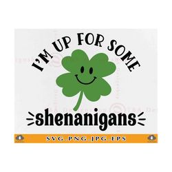 I'm Up For Some Shenanigans Svg, Kid St Patricks Day Shirt SVG, Baby St Patricks Day Gift SVG, Onesie Toddler, Cut Files