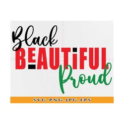 Black Beautiful Proud Svg, Black and Proud Svg, Black History Svg, African American Svg, Black Pride Shirt Svg, Files Fo
