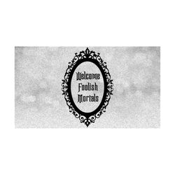 Entertainment Clipart: Black 'Welcome Foolish Mortals' Oval Frame Inspired by Haunted Mansion Theme Park Ride - Digital Download SVG & PNG