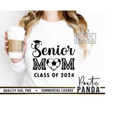 Senior Mom SVG PNG, Soccer Svg, Senior Shirt Svg, Class Of 2024 Svg, Soccer Mom Svg, Graduation Svg, Senior 2024 Svg, Senior Mom Svg
