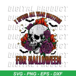 I Spend All Year Waiting For Halloween SVG File For Cricut