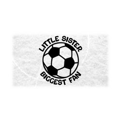 Sports Clipart: Black Soccer Ball with Big Bold Words 'Little Sister Biggest Fan' around It for Fans - Digital Download svg png dxf pdf