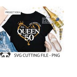 Birthday Queen SVG PNG, Birthday Girl Png, Grandma Svg, Crown Svg, 50th Birthday Svg, This Queen Makes 50 Look Fabulous, Fifty Birthday Svg