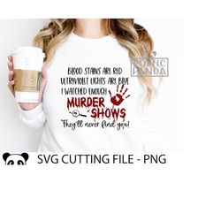 Blood stains are red they never find you Svg Png, Murder mysteries, Halloween shirt, Murder mystery svg, Crime show fan shirt Cricut file