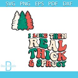 I Like Them Real Thick Sprucy Christmas Tree SVG Cricut File