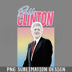 Bill Clinton raphic Design 90s Style Hipster Statement Digital Download PNG Download
