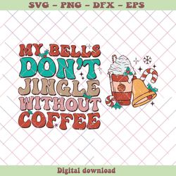 Retro Christmas My Bells Dont Jingle Without Coffee SVG File