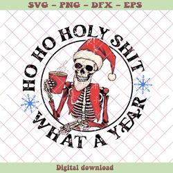 Skeleton Santa Ho Ho Holy Shit What A Fear SVG Cricut File