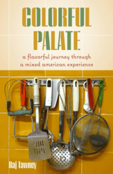 Colorful Palate: A Flavorful Journey Through a Mixed American Experience by Raj Tawney