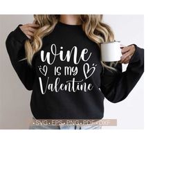 Wine is My Valentine Svg File for Cricut, Cut / Funny Valentine's Day Svg / Funny Wine Quote Svg / Wine Saying Svg Wine Svg,Png,Eps,Dxf,Pdf