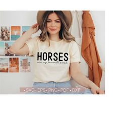 Horses Are My Favorite People Svg, Horse Lover Svg, Funny Horse Svg Quotes, Horse Svg Cut File for Cricut Shirt Design, Iron On Transfer