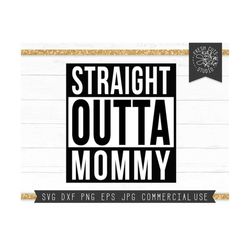 Straight Outta Mommy Svg Cut File Digital Design for Cricut, Silhouette, New Mom Svg, Motherhood Svg, Newborn svg, Mom Life svg, New Mother