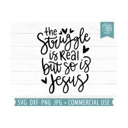Funny Jesus Quote SVG, The Struggle is Real But So is Jesus svg png dxf, Christian Quotes, Inspiring Quotes, Mom Life svg, Funny Mom svg png