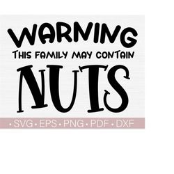 Warning This Family May Contain Nuts SVG, Funny Family SVG Quotes - Sayings T Shirt Design Cut File Silhouette Eps Dxf Pdf Cricut Download