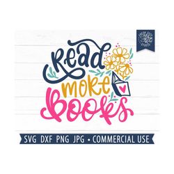 Read More Books SVG, Book Lover Cut File, Librarian svg, Teacher svg Quote, Study svg, Book Worm svg, Book with Flowers svg, Hand Lettered