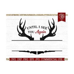 Until I See You Again SVG Memorial Split Frame Cut File for Cricut and Silhouette, Hunting Rifles SVG, Deer Antler, Father Svg, Remembrance
