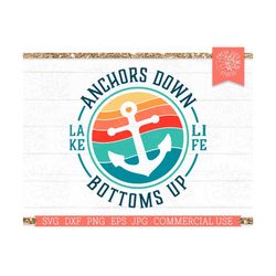 Lake Life SVG Anchors Down Bottoms Up SVG Boat Quote Saying, Retro Summer Boating Saying, Vintage Summer Design, Beach Life, dxf png eps