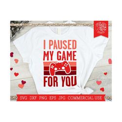 Video Game Valentines Day SVG Cut File, I Paused My Game for You, Funny Valentine Quote, Valentine Shirt, V is for Video Games, png dxf eps