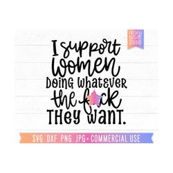 Support Women SVG, Sarcastic svg, Funny Woman Quotes, Sassy Sayings, Women Empowerment, Funny Shirt png, F Word, Girl Power, Feminism svg