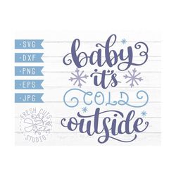 Baby It's Cold Outside Winter Saying Svg Instant Download Design, Snowflake Cold Weather Cricut Cameo Silhouette Cut Files, Dxf Png Vinyl