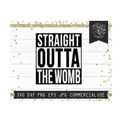 Baby SVG, Straight Outta the Womb Svg Cut file for Cricut, Newborn Baby SVG, Newborn svg, NICU svg, New Mom svg for Baby Boy, Baby Girl svg