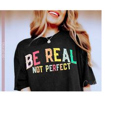 Be Real Not Perfect Png, Sublimation Shirt Design, Inspirational, Motivational Quotes and Sayings Png Digital File Instant Download Glitter