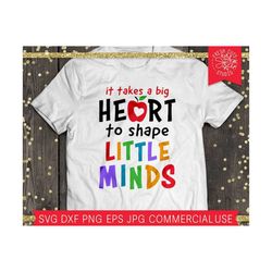 Teacher Quote SVG It Takes a Big Heart to Shape Little Minds SVG Cut File, Teaching School Inspirational Quote Teacher Shirt Gift Design PNG
