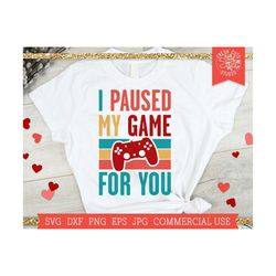Video Game Valentines Day SVG Cut File, I Paused My Game for You, Funny Valentine Quote, Valentine Shirt, V is for Video Games, png dxf eps