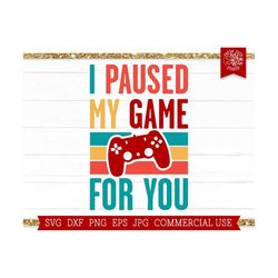 I Paused My Game For You SVG Video Game Quote Cut File for Cricut, Silhouette, Gaming Controller, Funny Valentine Quote, Valentines Day PNG