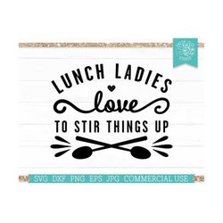 Lunch Lady SVG School Cut file for Cricut, Lunch Ladies Love to Stir Things Up, Funny Teacher Saying, Cafeteria Worker, Iron On dxf png eps