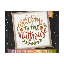 Welcome to the Nuthouse SVG, Rustic Fall Farmhouse Decor SVG, Door hanger cut file, acorn, autumn home thanksgiving sign svg png dxf jpg