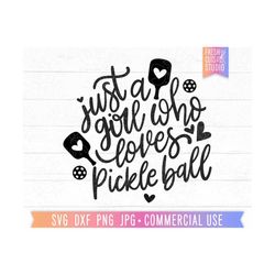 just a girl who loves pickleball svg, pickleball quote cut file for cricut, i love pickleball, pickleball shirt designs, sublimation png