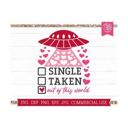 Anti Valentines Day SVG Cut File, Single Taken svg, UFO Out of this World svg, Funny Valentine Quote svg, Valentine Sublimation Designs Png