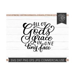 god's grace svg, all of gods grace in one tiny face, baby boy, baby girl, nursery saying newborn quote, hand lettered, nicu, blessed mom