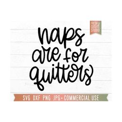 Naps Are For Quitters SVG Funny Quote, Toddler svg Sayings, Funny kids svg, Funny baby svg, Funny Toddler Quote svg png dxf