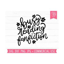 Busy Reading Fanfiction SVG Cut File for Cricut, Gift for Book Lover, Funny Quotes, Fan Fiction SVG Saying, Pop Culture, Fandom svg, YA svg