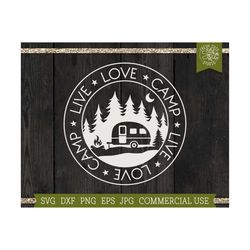 Live Love Camp SVG Camper svg Cut file for Cricut, Silhouette, Pine Tree Forest, Wilderness Designs, Camping Shirt File, png dxf jpg eps