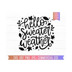 Hello Sweater Weather SVG PNG, Hand Lettered Designs, Fall svg, Cozy svg, Sweater svg, Winter Quote, Autumn Leafs, Thanksgiving svg png dxf