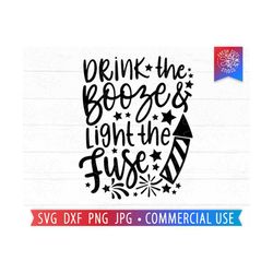 Funny 4th of July SVG, Drink the Booze Light the Fuse, 4th of July Party Cut File, Patriotic svg, Fireworks svg, Booze svg, Cricut Cut File